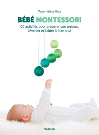 Bébé Montessori. 60 activités pour préparer son univers, l'éveiller et l'aider à faire seul