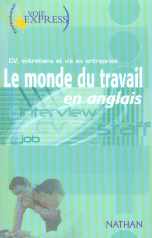 Le monde du travail en anglais. CV, entretiens et vie en entreprise