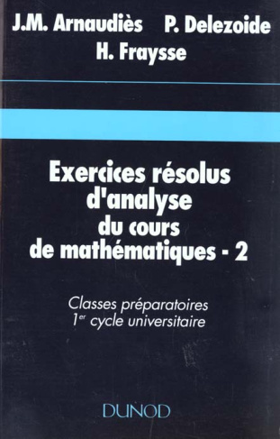EXERCICES RESOLUS D'ANALYSE DU COURS DE MATHEMATIQUES. Tome 2, classes préparatoires, 1er cycle univ
