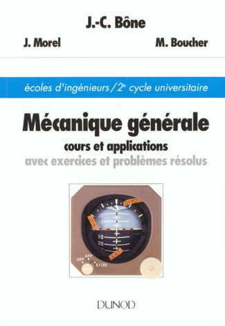 MECANIQUE GENERALE. Cours et applications avec exercices et problèmes résolus