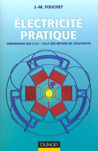Electricité Pratique. Préparation aux C.A.P. - B.E.P. des Métiers de L'Electricité