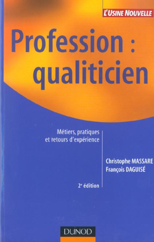 Profession : qualiticien. Métiers, pratiques et retours d'expérience, 2ème édition