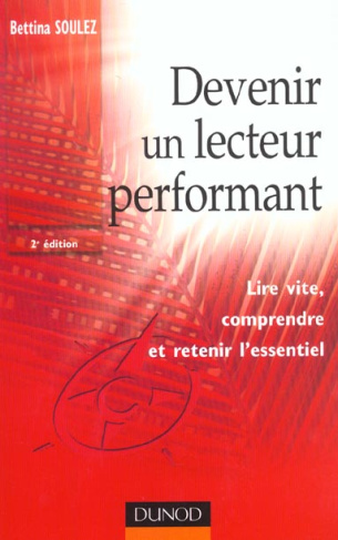 DEVENIR UN LECTEUR PERFORMANT - 2EME EDITION - LIRE VITE, COMPRENDRE ET RETENIR L'ESSENTIEL