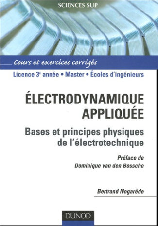 Electrodynamique appliquée. Fondements et principes physiques de l'électrotechnique Cours et exercic