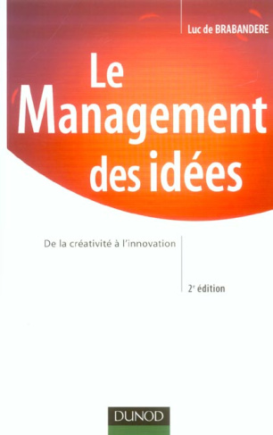 Le management des idées. De la créativité à l'innovation, 2e édition