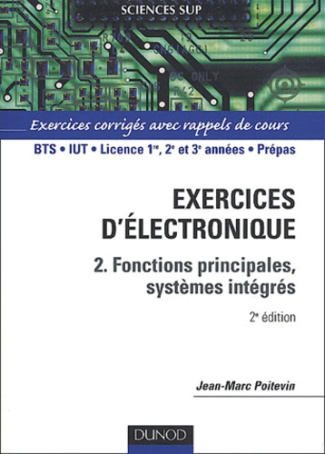 Exercices d'électronique. Tome 2, Fonctions principales, systèmes intégrés, 2e édition