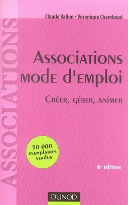 Associations Mode d'emploi. Créer, Gérer, Animer, 6e édition