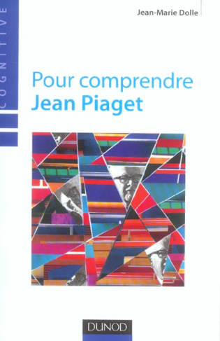 Pour comprendre Jean Piaget. 3e édition revue et augmentée
