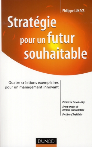 Stratégie pour un futur souhaitable. Quatre créations exemplaires pour un management innovant