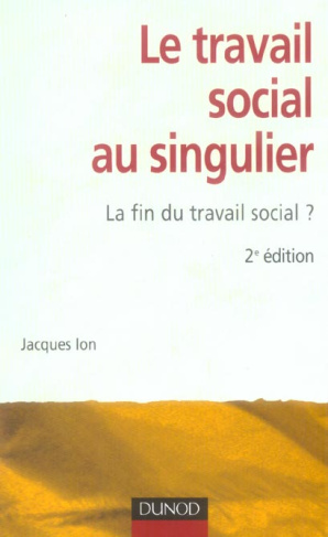 Le travail social au singulier. La fin du travail social ? 2e édition
