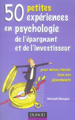 50 PETITES EXPERIENCES EN PSYCHOLOGIE DE L'EPARGNANT ET DE L'INVESTISSEUR - POUR MIEUX REUSSIR TOUS