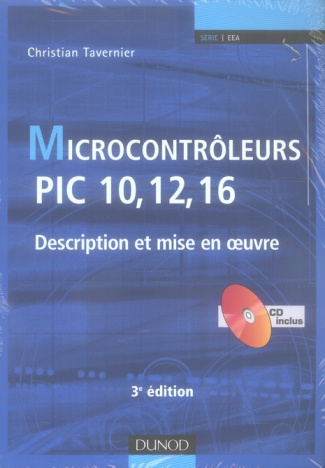 Microcontrôleurs PIC 10, 12, 16. Description et mise en oeuvre, 3e édition, avec 1 CD-ROM