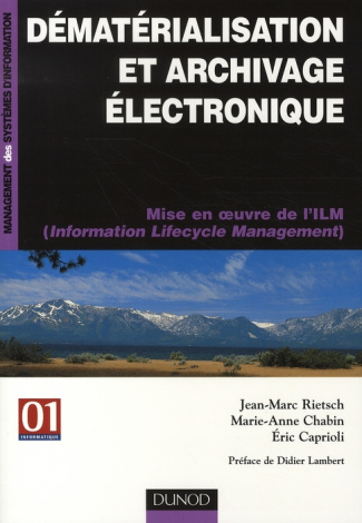 Dématérialisation et archivage électronique. Mise en oeuvre de l'ILM (Information Lifecycle Manageme