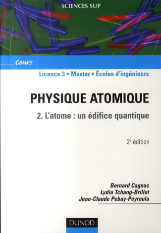Physique atomique. Tome 2, l'atome : un édifice quantique, 2e édition