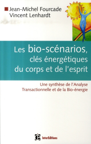 Les bio-scénarios, clés énergétiques du corps et de l'esprit. Une synthèse de l'Analyse Transactionn