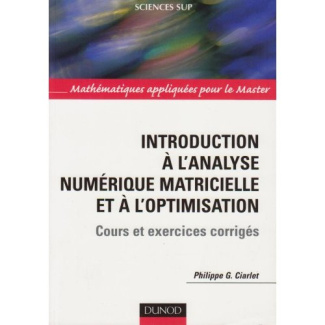 Introduction à l'analyse numérique matricielle et à l'optimisation. Cours et exercices corrigés