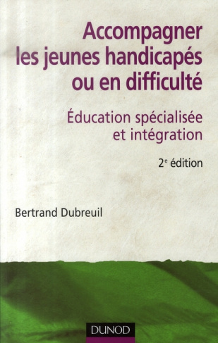 Accompagner les jeunes handicapés ou en difficulté. Education spécialisée et intégration, 2e édition