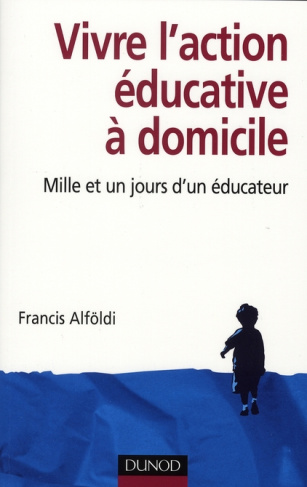 Vivre l'action éducative à domicile. Mille et un jours d'un éducateur