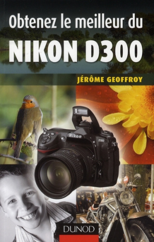 OBTENEZ LE MEILLEUR DE VOTRE REFLEX NUMERIQUE ! - T01 - OBTENEZ LE MEILLEUR DU NIKON D300