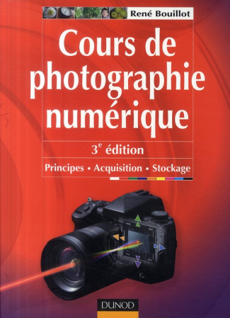 Cours de photographie numérique. Principes, acquisition, stockage, 3e édition