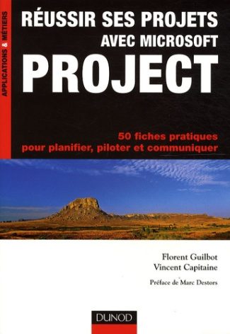 Réussir ses projets avec Microsoft Project. 50 fiches pratiques pour planifier, piloter et communiqu