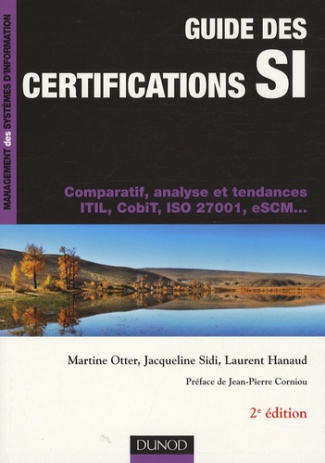 Guide des certifications SI. Comparatif, analyse et tendances ITIL, CobiT, ISO 27001, eSCM, 2e éditi