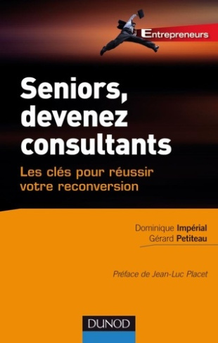 Seniors, devenez consultants. Les clés pour réussir votre reconversion