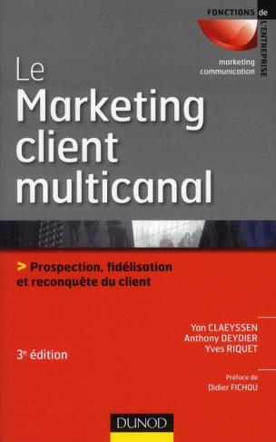 Le Marketing client multicanal. Prospection, fidélisation et reconquête du client, 3e édition