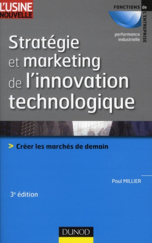 Stratégie et marketing de l'innovation technologique. Créer les marchés de demain, 3e édition