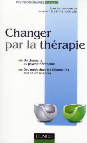 Changer par la thérapie. Du chamane au psychothérapeute, des médecines traditionnelles aux neuroscie