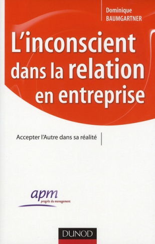 L'inconscient dans la relation en entreprise. Accepter l'Autre dans sa réalité