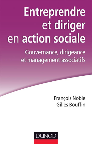 Entreprendre et diriger en action sociale. Gouvernance, dirigeance et management associatifs