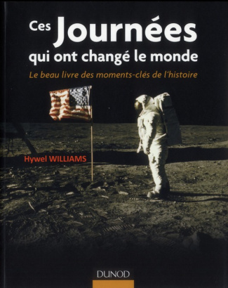 Ces journées qui ont changé le monde. Le beau livre des moments-clés de l'histoire