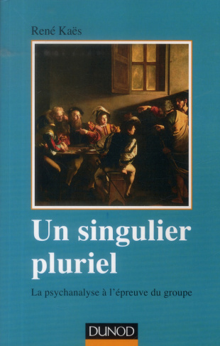 Un singulier pluriel. la psychanalyse à l'épreuve du groupe, 2e édition revue et augmentée