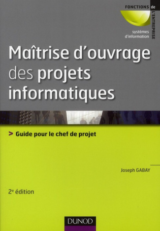 Maîtrise d'ouvrage des projets informatiques. Guide pour le chef de projet, 2e édition