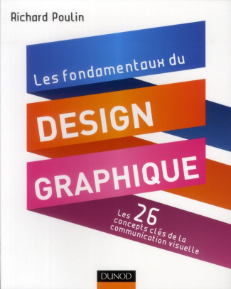 Les fondamentaux du design graphique / Les 26 concepts clés de la communication visuelle