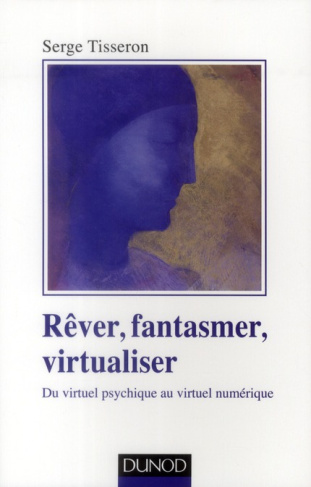 Rêver, fantasmer, virtualiser. Du virtuel psychique au virtuel numérique