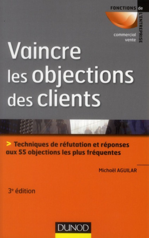 Vaincre les objections des clients / Techniques de réfutation et réponses aux 55 objections les plus