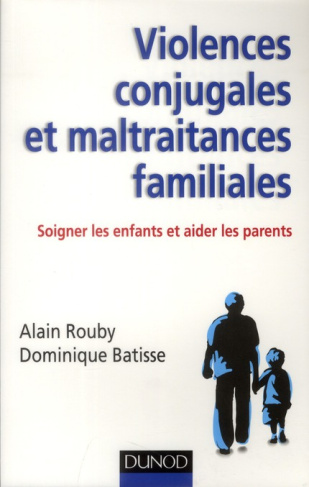 Violences conjugales et maltraitances familiales. Soigner les enfants et aider les parents