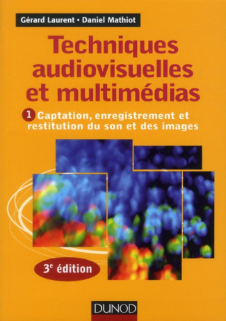 Techniques audiovisuelles et multimédias. Tome 1, Captation, enregistrement et restitution du son et