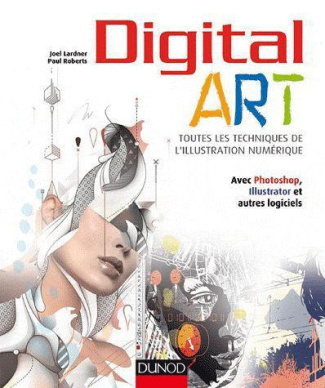 Digital Art. Toutes les techniques de l'illustration numérique avec Photoshop, Illustrator et autres