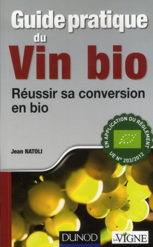 Guide pratique du vin bio. Réussir sa conversion en bio