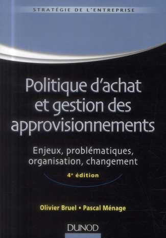 POLITIQUE D'ACHAT ET GESTION DES APPROVISIONNEMENTS - 4EME EDITION - ENJEUX, PROBLEMATIQUES, ORGANIS