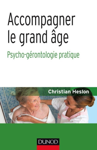 Accompagner le grand âge. Psycho-gérontologie pratique