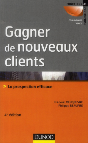 Gagner de nouveaux clients. La prospection efficace, 4e édition