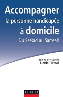 Accompagner la personne handicapée à domicile. Du Sessad au Samsah
