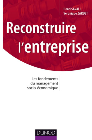 Reconstruire l'entreprise. Les fondements du management socio-économique