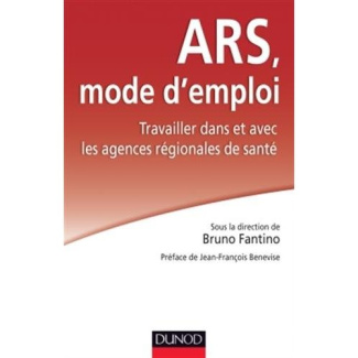 ARS : mode d'emploi. Travailler dans et avec les agences régionales de santé