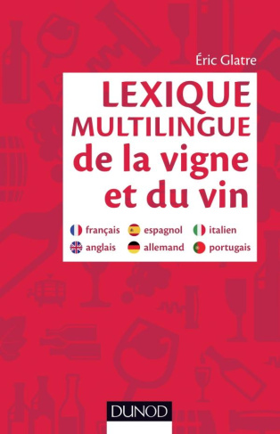 LEXIQUE MULTILINGUE DE LA VIGNE ET DU VIN - FRANCAIS, ANGLAIS, ESPAGNOL, ALLEMAND, PORTUGAIS, ITALIE