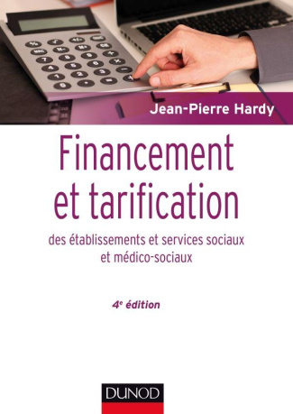 FINANCEMENT ET TARIFICATION DES ETABLISSEMENTS ET SERVICES SOCIAUX ET MEDICO-SOCIAUX - 4E ED.